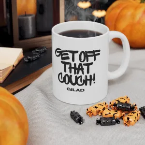 Get Off That Couch | Ceramic Mug 11oz