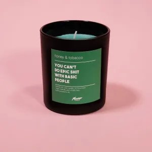 Honey & Tobacco You Can’t Do Epic Shit With Basic People Black Jar Candle