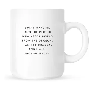 Mug - Don't Make Me into the Person Who Needs Saving from the Dragon