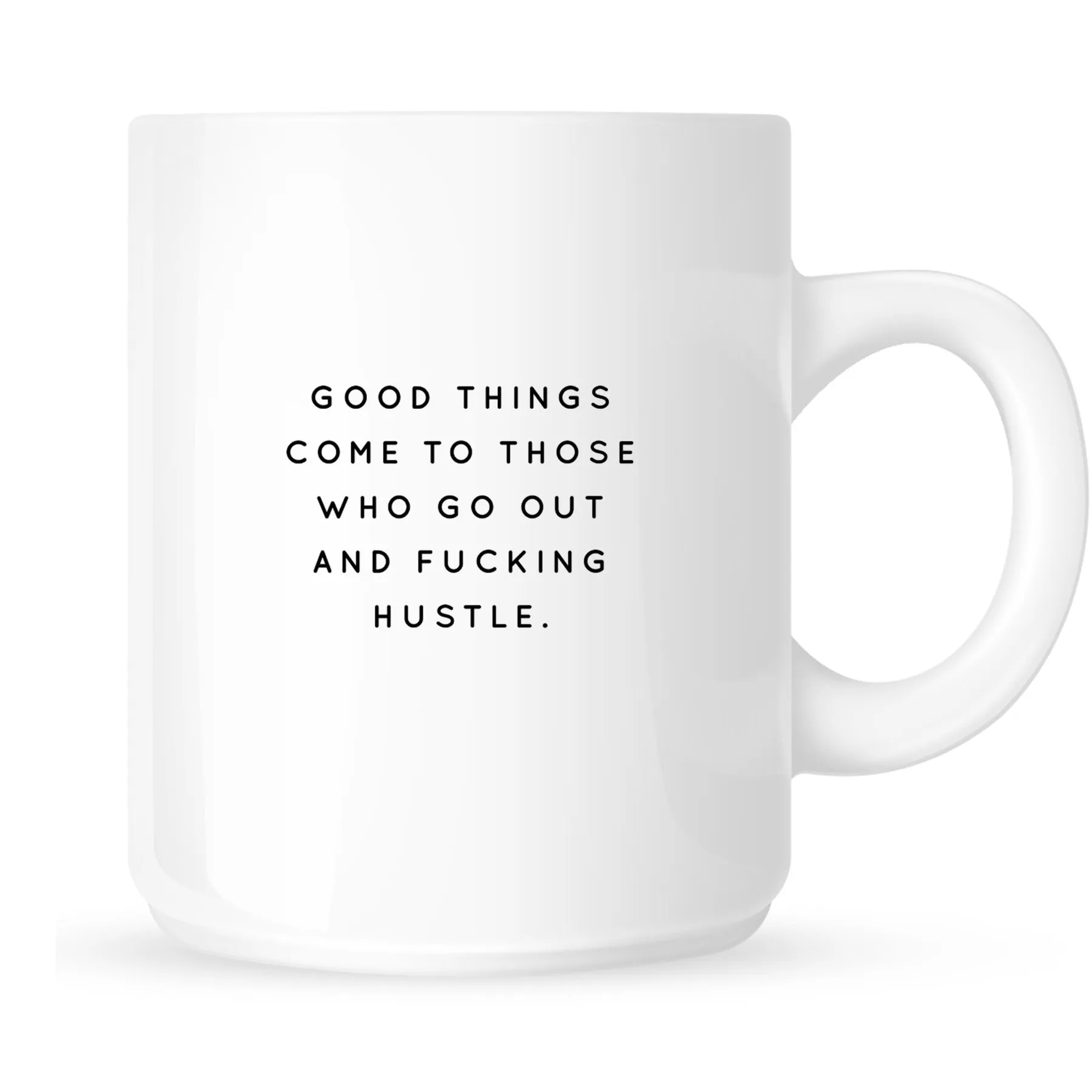 Mug - Good Things Come to Those Who Go Out and Fucking Hustle