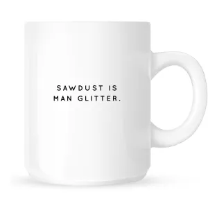 Mug - Sawdust is Man Glitter