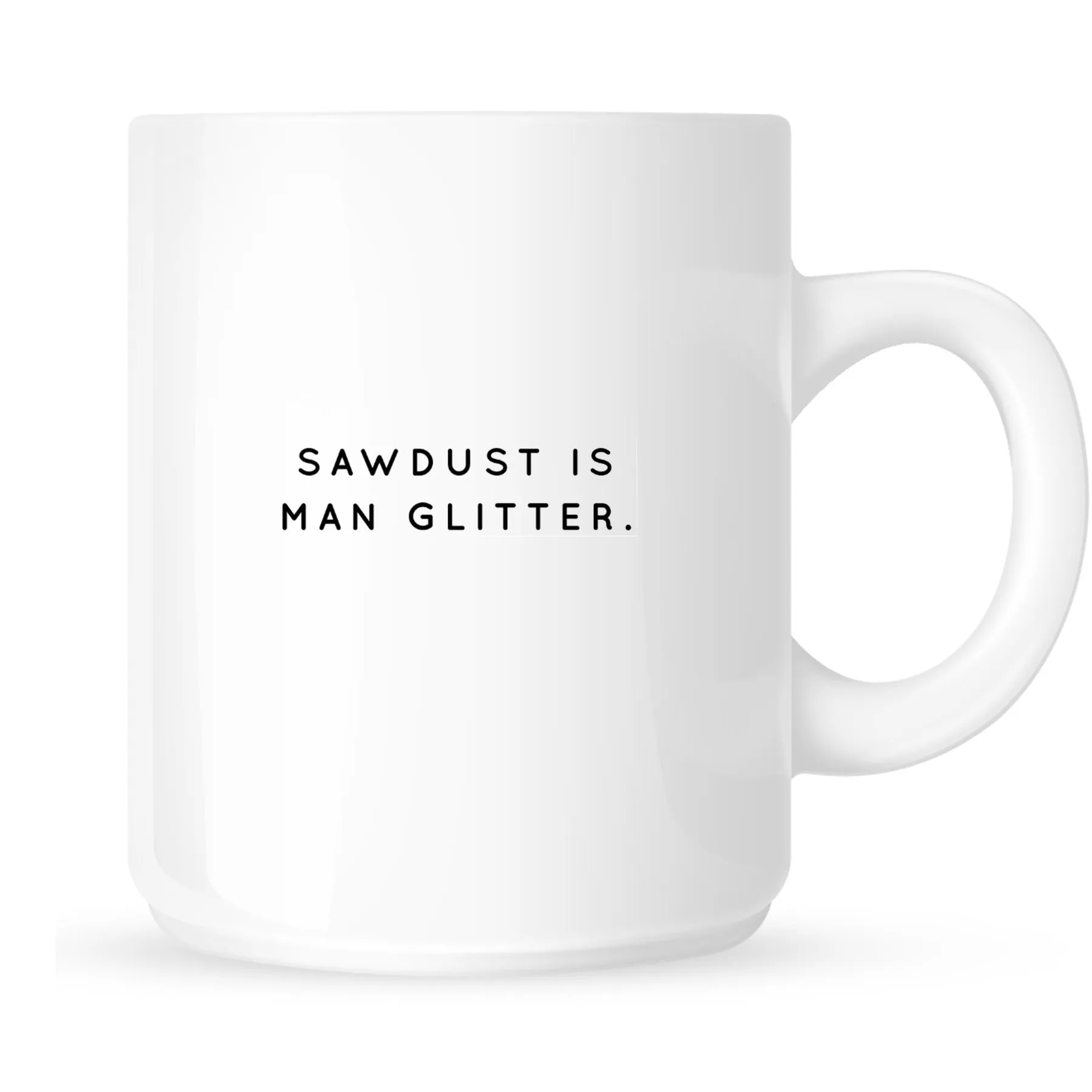 Mug - Sawdust is Man Glitter